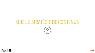 QUELLE STRATÉGIE DE CONTENUS
 