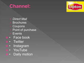 › Direct Mail
› Brochures
› Coupons
› Point of purchase
› Events
 • Face book
 • Twitter
 • Instagram
 • YouTube
 • Daily motion
 