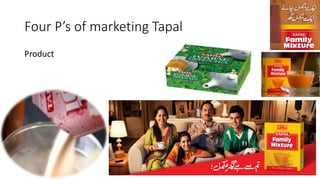 Four P’s of marketing Tapal
Product
 