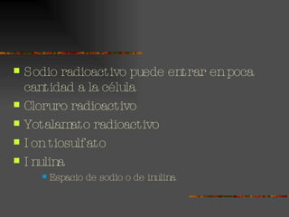 Sodio radioactivo puede entrar en poca cantidad a la célula Cloruro radioactivo Yotalamato radioactivo Ion tiosulfato Inulina Espacio de sodio o de inulina 