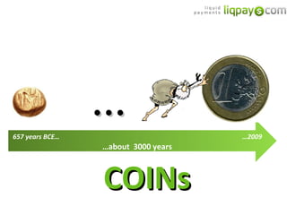 COINs … … about  3000 years 657 years BCE… … 2009 