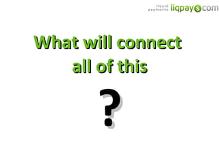 What will connect  all of this ? 
