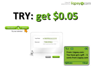 TRY:  get $0.05 From: Liqpay.com: You have got a gift  - 5 cents from Liqpay.com 
