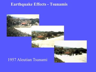 Earthquake Effects - Tsunamis
1957 Aleutian Tsunami
 
