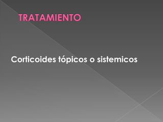 Corticoides tópicos o sistemicos