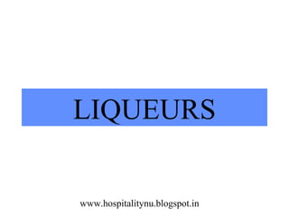 LIQUEURS
www.hospitalitynu.blogspot.in
 