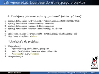 Jak wprowadzić Liquibase do istniejącego projektu?
2. Dodajemy pomocniczą bazę „na boku” (może być inna)
1: spring.datasou...