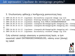 Jak wprowadzić Liquibase do istniejącego projektu?
3. Uruchamiamy aplikację z konﬁguracją pomocniczej bazy
1: INFO 24.08.1...