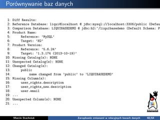 Porównywanie baz danych
1: Diff Results:
2: Reference Database: liqui@localhost @ jdbc:mysql://localhost:3306/public (Defa...