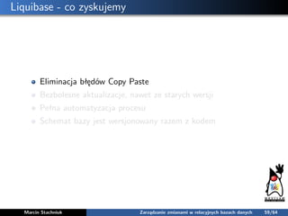 Liquibase - co zyskujemy
Eliminacja błędów Copy Paste
Bezbolesne aktualizacje, nawet ze starych wersji
Pełna automatyzacja...
