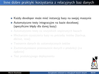 Inne dobre praktyki korzystania z relacyjnych baz danych
Każdy developer może mieć instancję bazy na swojej maszynie
Autom...