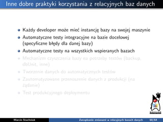 Inne dobre praktyki korzystania z relacyjnych baz danych
Każdy developer może mieć instancję bazy na swojej maszynie
Autom...