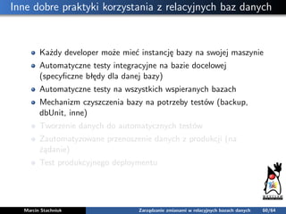 Inne dobre praktyki korzystania z relacyjnych baz danych
Każdy developer może mieć instancję bazy na swojej maszynie
Autom...