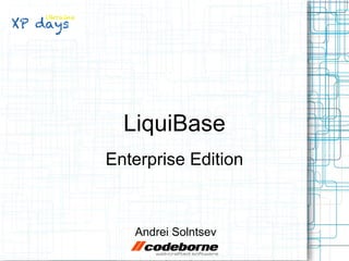 LiquiBase
Enterprise Edition

Andrei Solntsev

 