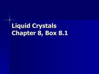 Liquid Crystals Chapter 8, Box 8.1 