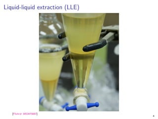 Liquid-liquid extraction (LLE)
[Flickr# 3453475667]
4
 