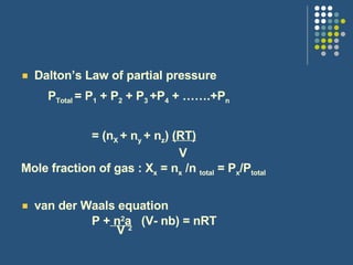 <ul><li>Dalton’s Law of partial pressure </li></ul><ul><ul><ul><li>P Total  = P 1  + P 2  + P 3  +P 4  + …….+P n </li></ul...
