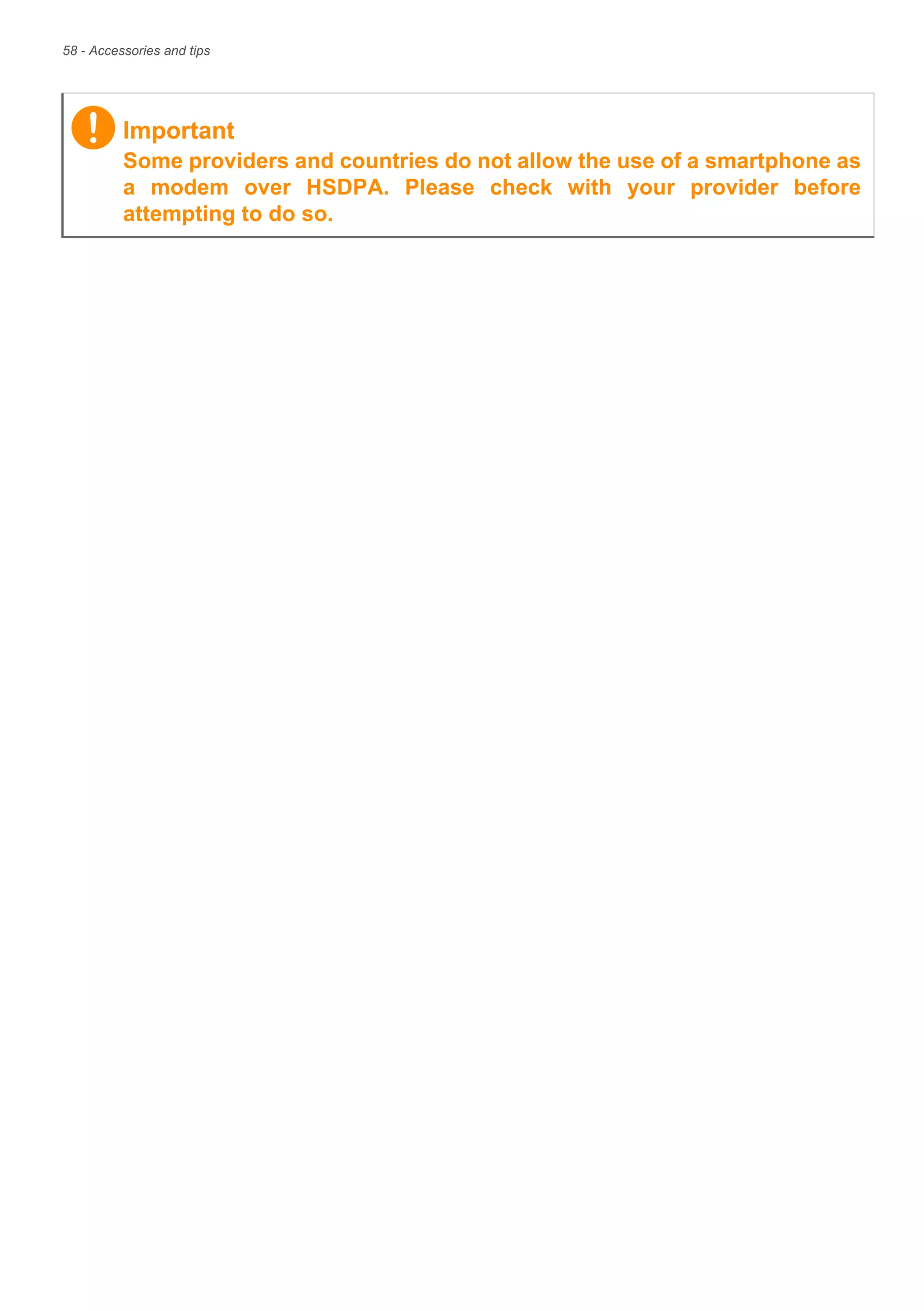 58 - Accessories and tips
Important
Some providers and countries do not allow the use of a smartphone as
a modem over HSDPA. Please check with your provider before
attempting to do so.
 