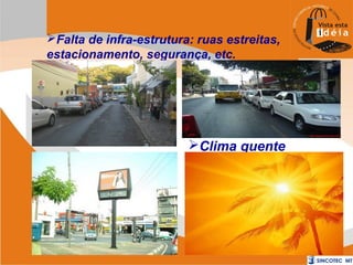 Falta de infra-estrutura: ruas estreitas,
estacionamento, segurança, etc.

Clima quente

 