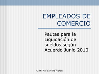 EMPLEADOS DE COMERCIO Pautas para la Liquidación de sueldos según Acuerdo Junio 2010 