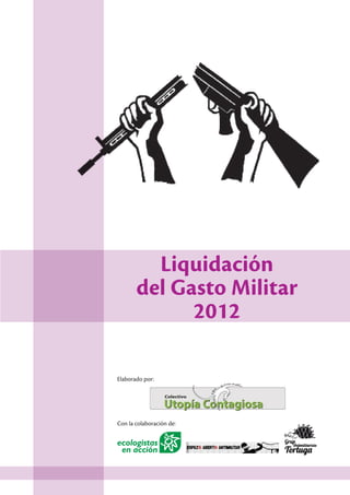ecologistas
en acción
Liquidación
del Gasto Militar
2012
Con la colaboración de:
Elaborado por:
 