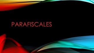 PARAFISCALES
 