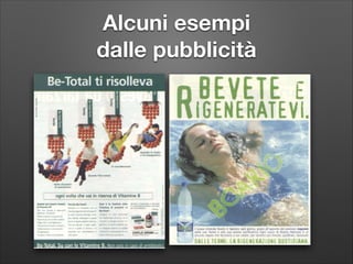 Alcuni esempi  
dalle pubblicità

 