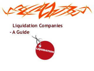 Liquidation Companies
- A Guide
 