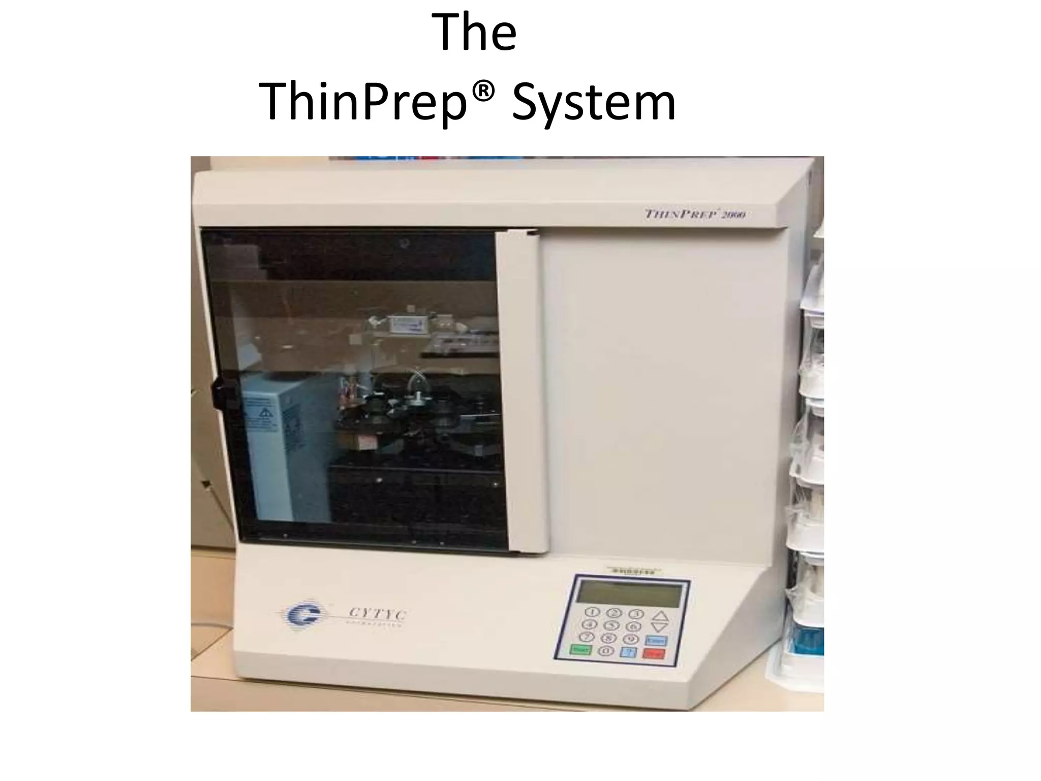 The
ThinPrep® System
 