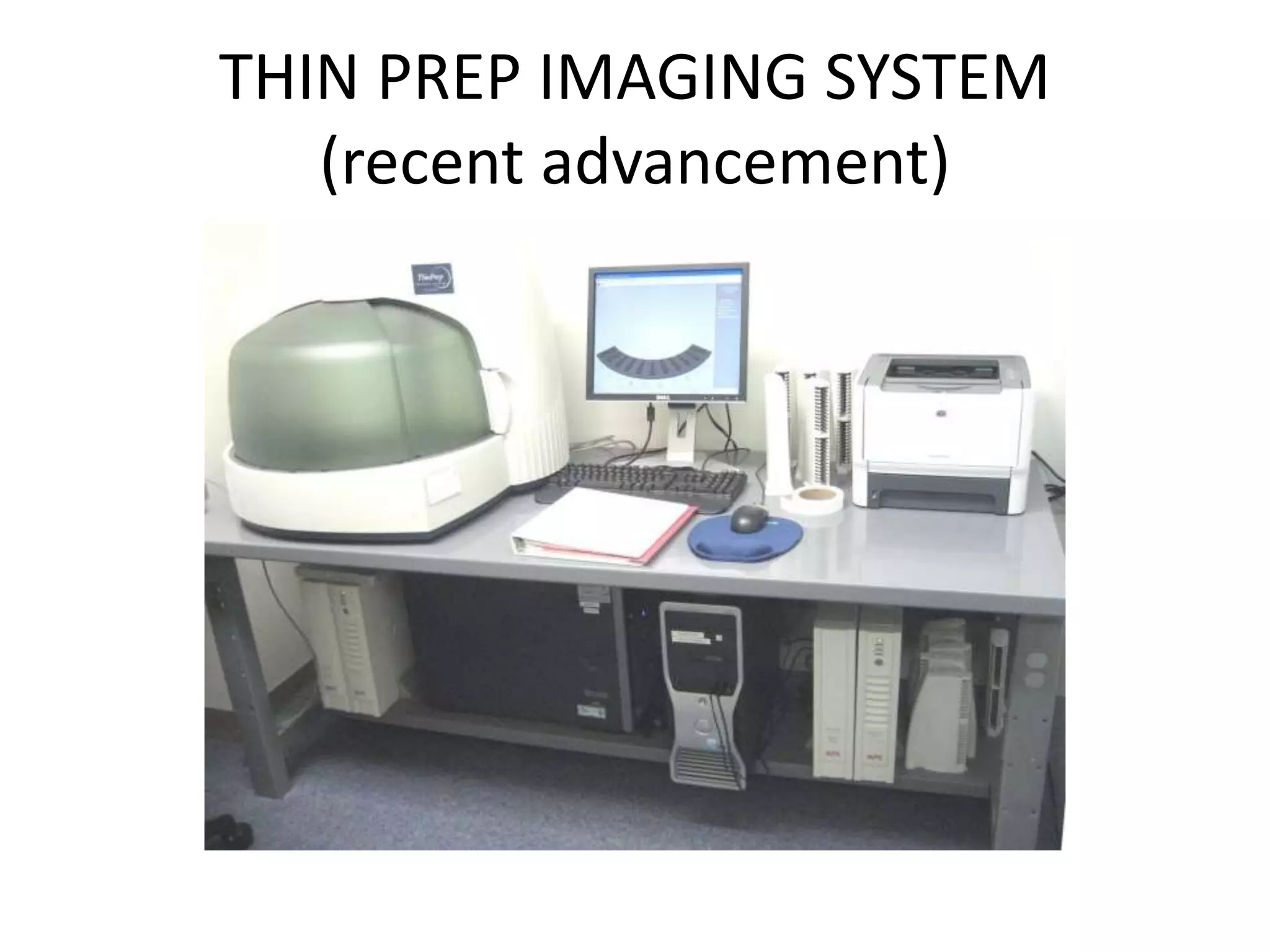 THIN PREP IMAGING SYSTEM
(recent advancement)
 