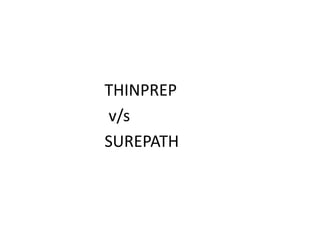 THINPREP
v/s
SUREPATH
 