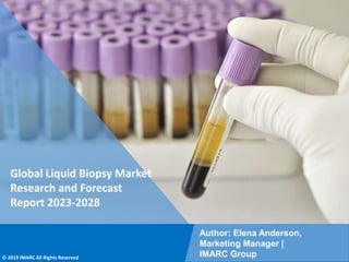 Copyright © IMARC Service Pvt Ltd. All Rights Reserved
Global Liquid Biopsy Market
Research and Forecast
Report 2023-2028
Author: Elena Anderson,
Marketing Manager |
IMARC Group
© 2019 IMARC All Rights Reserved
 