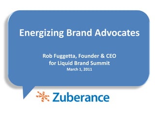 Energizing Brand AdvocatesRob Fuggetta, Founder & CEOfor Liquid Brand SummitMarch 1, 2011 