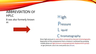 ABBREVIATION OF
HPLC
It was also formerly known
as
 