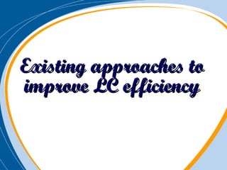 Existing approaches to improve LC efficiency 
