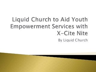 By Liquid Church
 