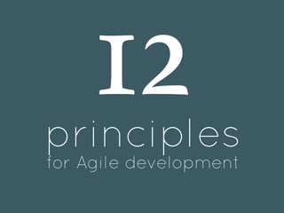 12
principles
for Agile development
 