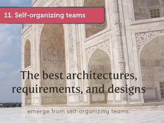 11. Self-organizing teams




    The best architectures,
  requirements, and designs
       emerge from self-organizing teams.
 