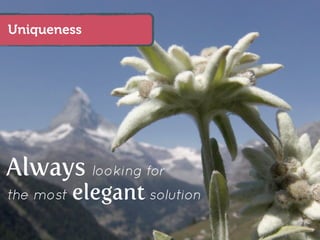 Uniqueness




Always looking for
the most   elegant solution
 