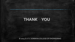 © 2014 E.X.T.C SOMAIYA COLLEGE OF ENGINEERING
 