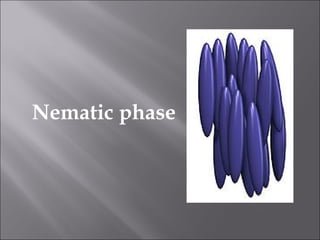 Nematic phase
 