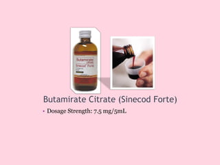 Butamirate Citrate (Sinecod Forte)
• Dosage Strength: 7.5 mg/5mL
 