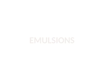 EMULSIONS
 