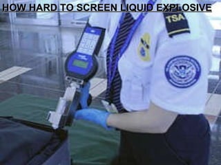 HOW HARD TO SCREEN LIQUID EXPLOSIVE 