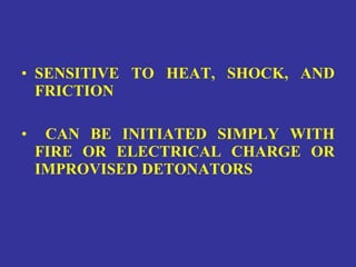 SENSITIVE TO HEAT, SHOCK, AND FRICTION CAN BE INITIATED SIMPLY WITH FIRE OR ELECTRICAL CHARGE OR IMPROVISED DETONATORS  