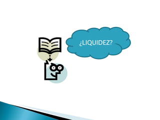 ¿LIQUIDEZ?