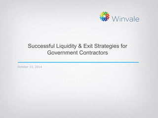 Successful Liquidity & Exit Strategies for
Government Contractors
October 13, 2014
 