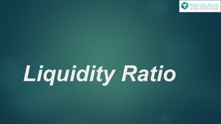 Liquidity Ratio
 