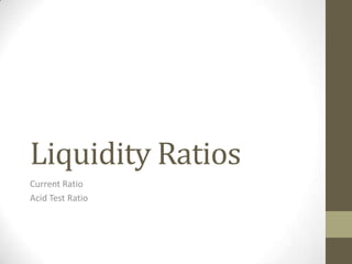 Liquidity Ratios Current Ratio Acid Test Ratio 