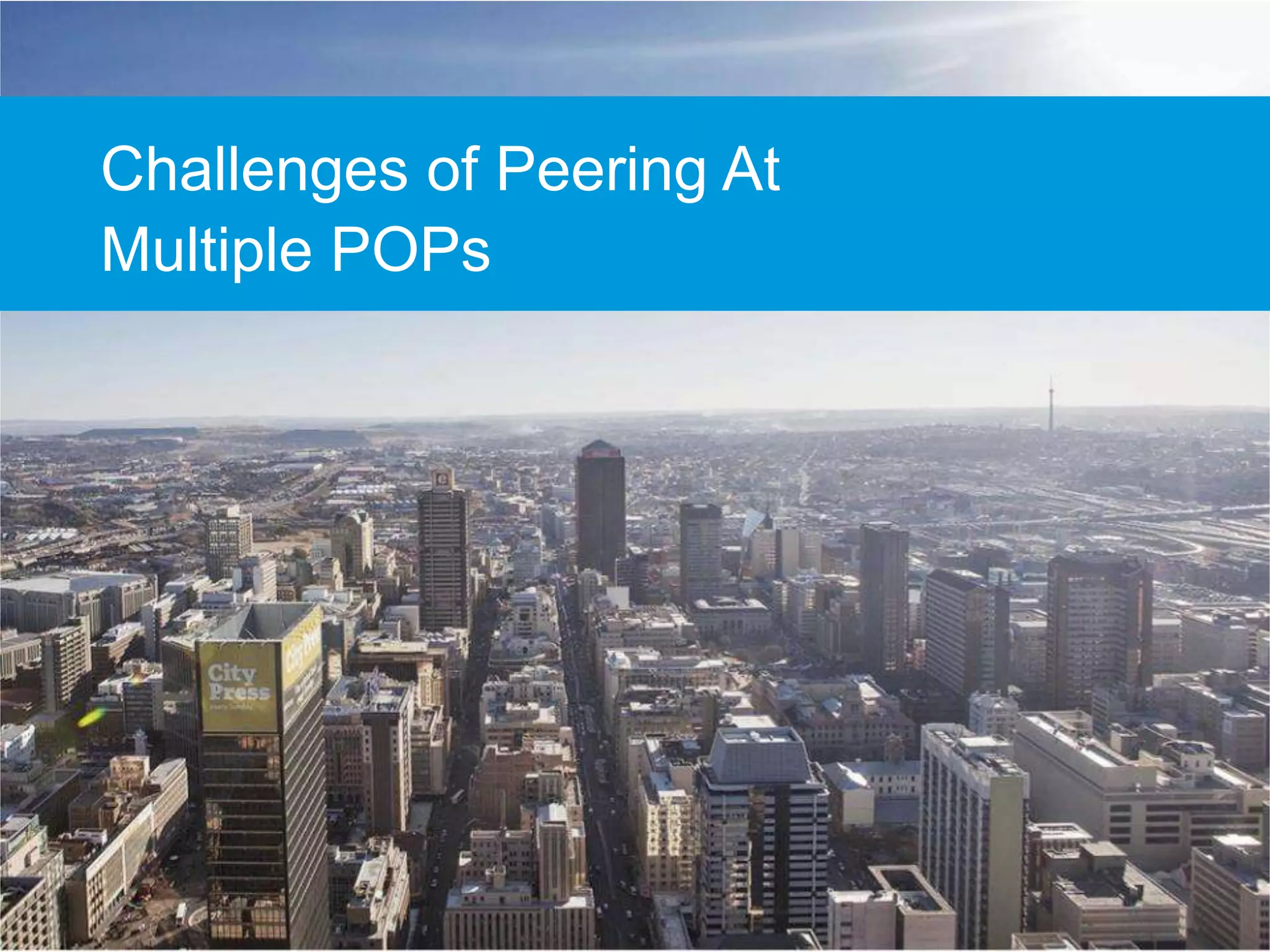 Challenges of Peering At
Multiple POPs
 